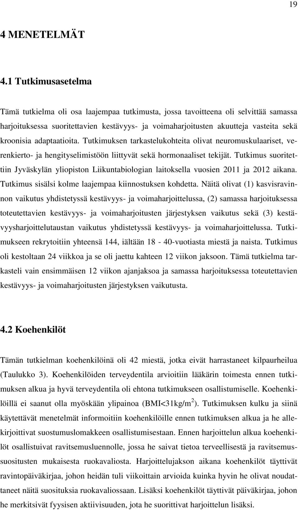 adaptaatioita. Tutkimuksen tarkastelukohteita olivat neuromuskulaariset, verenkierto- ja hengityselimistöön liittyvät sekä hormonaaliset tekijät.
