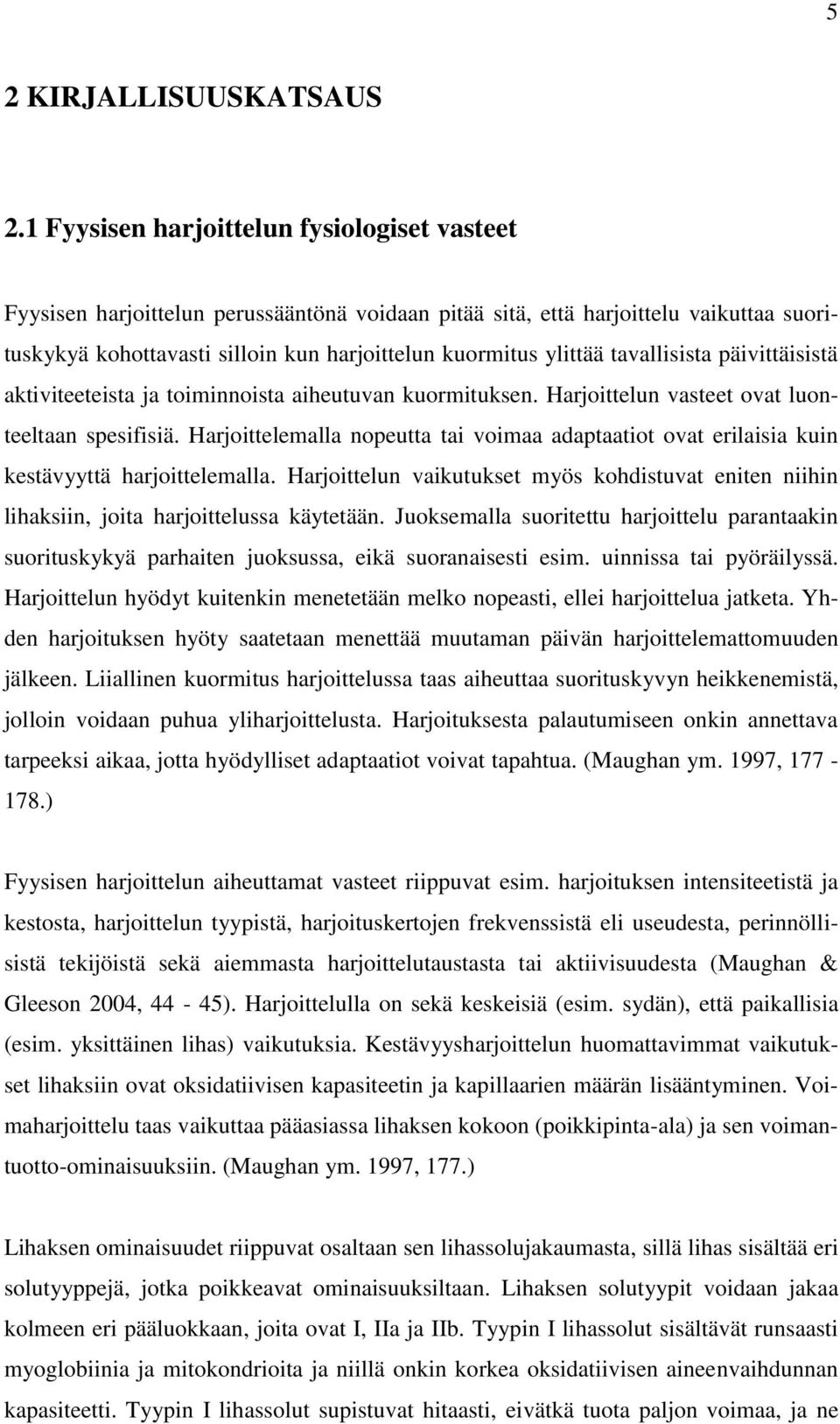 tavallisista päivittäisistä aktiviteeteista ja toiminnoista aiheutuvan kuormituksen. Harjoittelun vasteet ovat luonteeltaan spesifisiä.