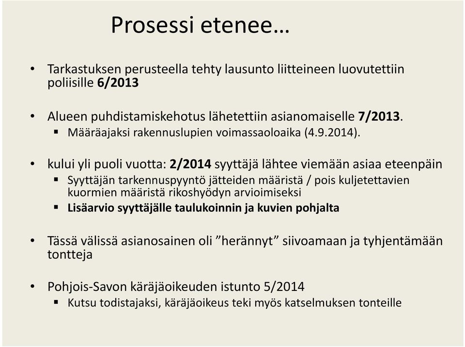 kului yli puoli vuotta: 2/2014 syyttäjä lähtee viemään asiaa eteenpäin Syyttäjän tarkennuspyyntö jätteiden määristä / pois kuljetettavien kuormien määristä