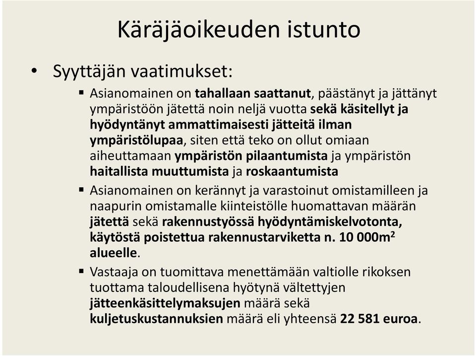 varastoinut omistamilleen ja naapurin omistamalle kiinteistölle huomattavan määrän jätettä sekä rakennustyössä hyödyntämiskelvotonta, käytöstä poistettua rakennustarviketta n.