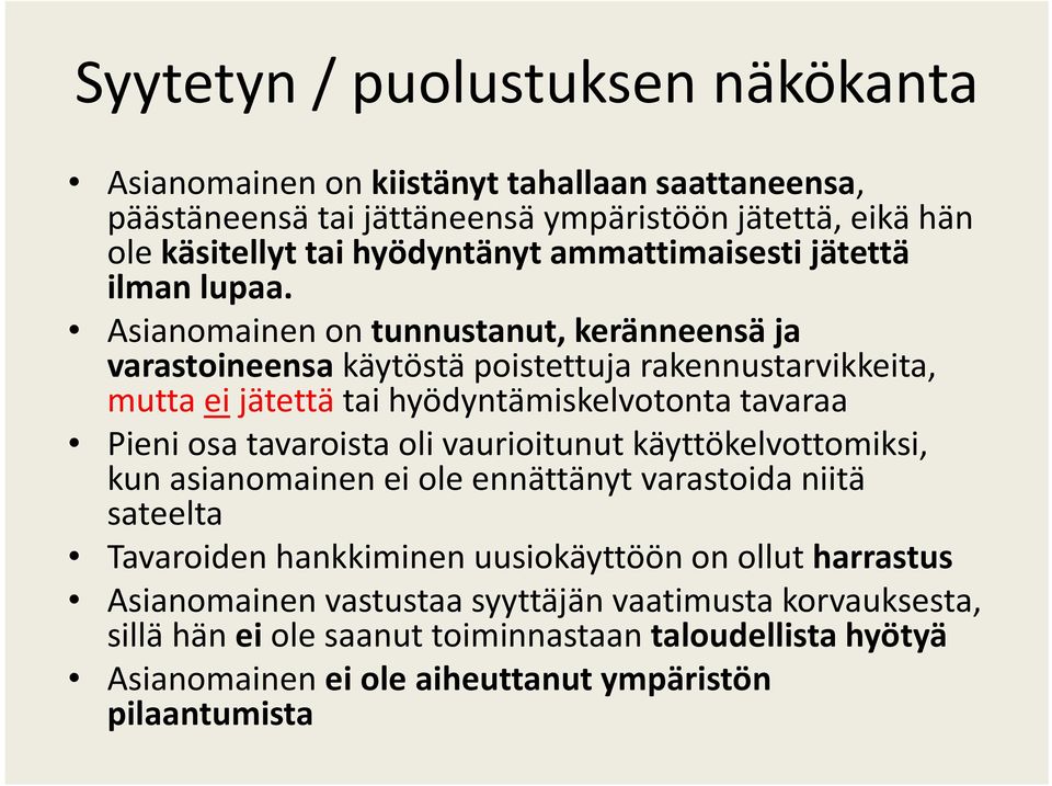 Asianomainen on tunnustanut, keränneensä ja varastoineensa käytöstä poistettuja rakennustarvikkeita, mutta ei jätettä tai hyödyntämiskelvotonta tavaraa Pieni osa tavaroista oli
