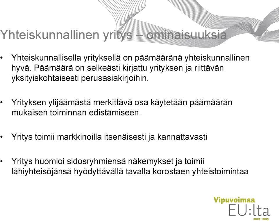 Yrityksen ylijäämästä merkittävä osa käytetään päämäärän mukaisen toiminnan edistämiseen.