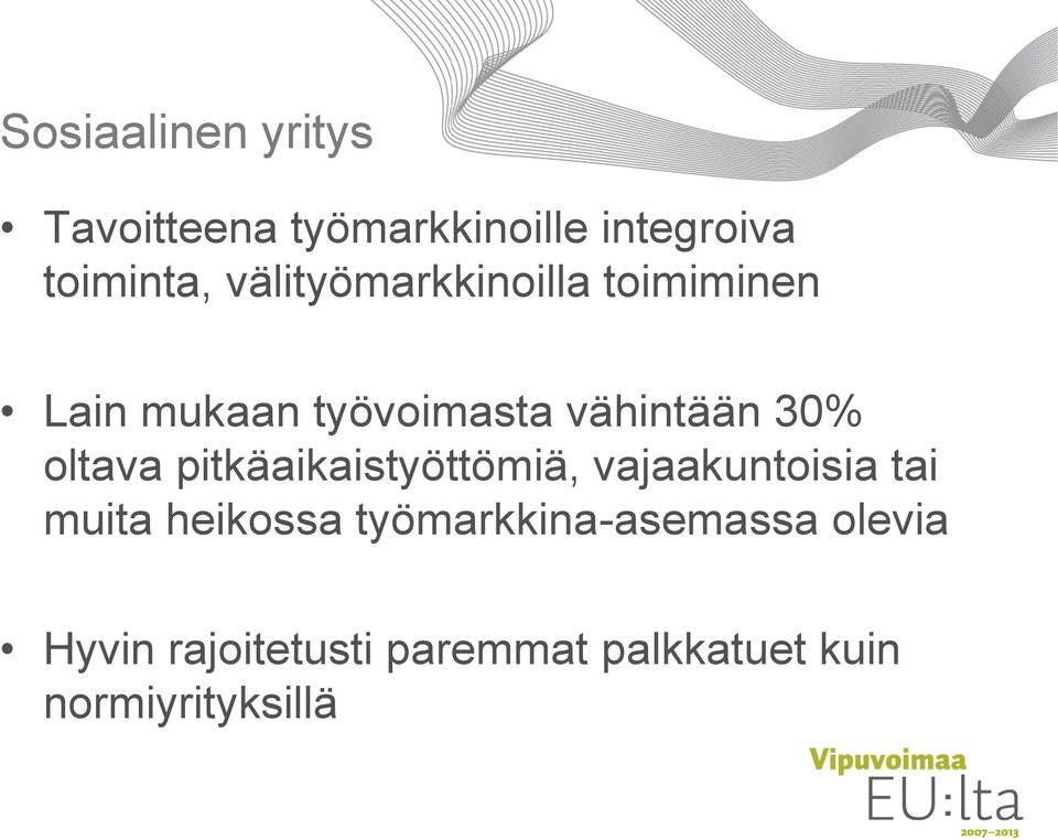 oltava pitkäaikaistyöttömiä, vajaakuntoisia tai muita heikossa