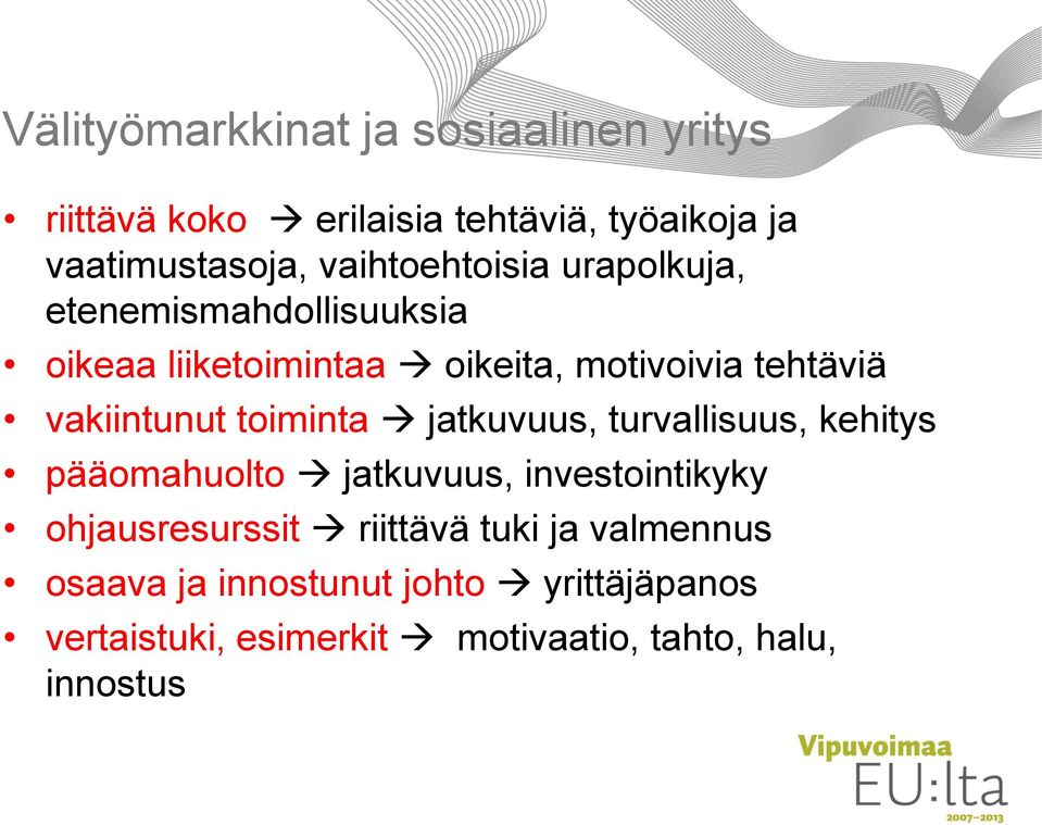 vakiintunut toiminta jatkuvuus, turvallisuus, kehitys pääomahuolto jatkuvuus, investointikyky ohjausresurssit