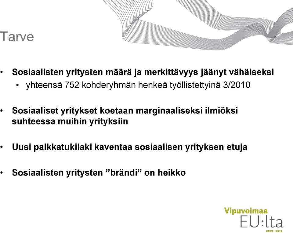 yritykset koetaan marginaaliseksi ilmiöksi suhteessa muihin yrityksiin Uusi