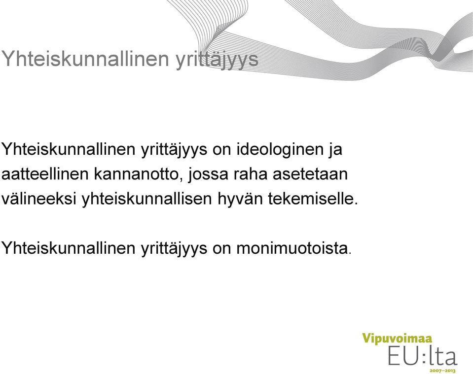 jossa raha asetetaan välineeksi yhteiskunnallisen