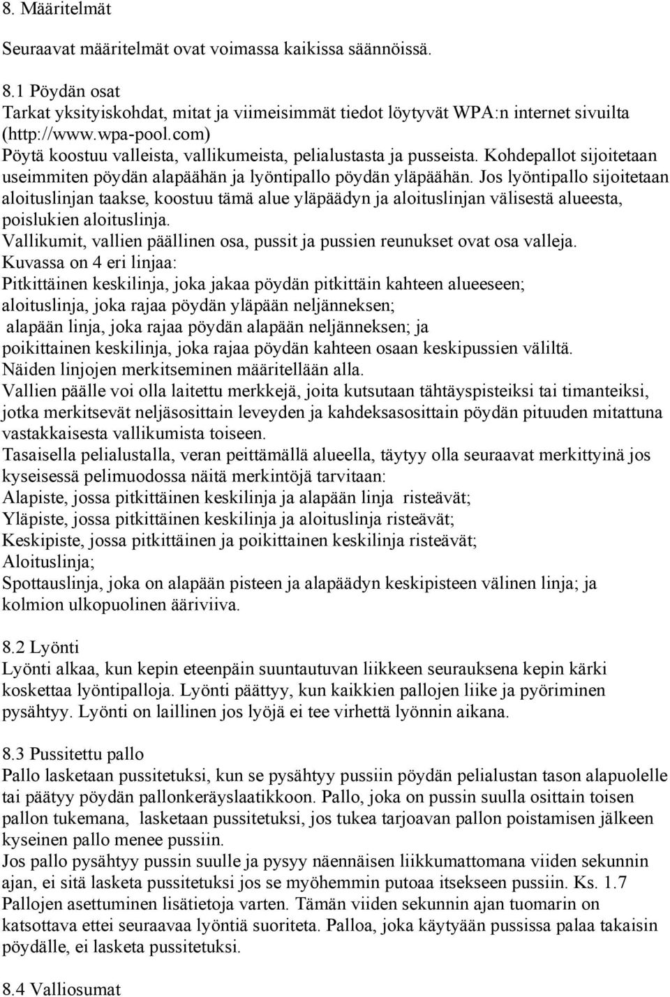 Jos lyöntipallo sijoitetaan aloituslinjan taakse, koostuu tämä alue yläpäädyn ja aloituslinjan välisestä alueesta, poislukien aloituslinja.