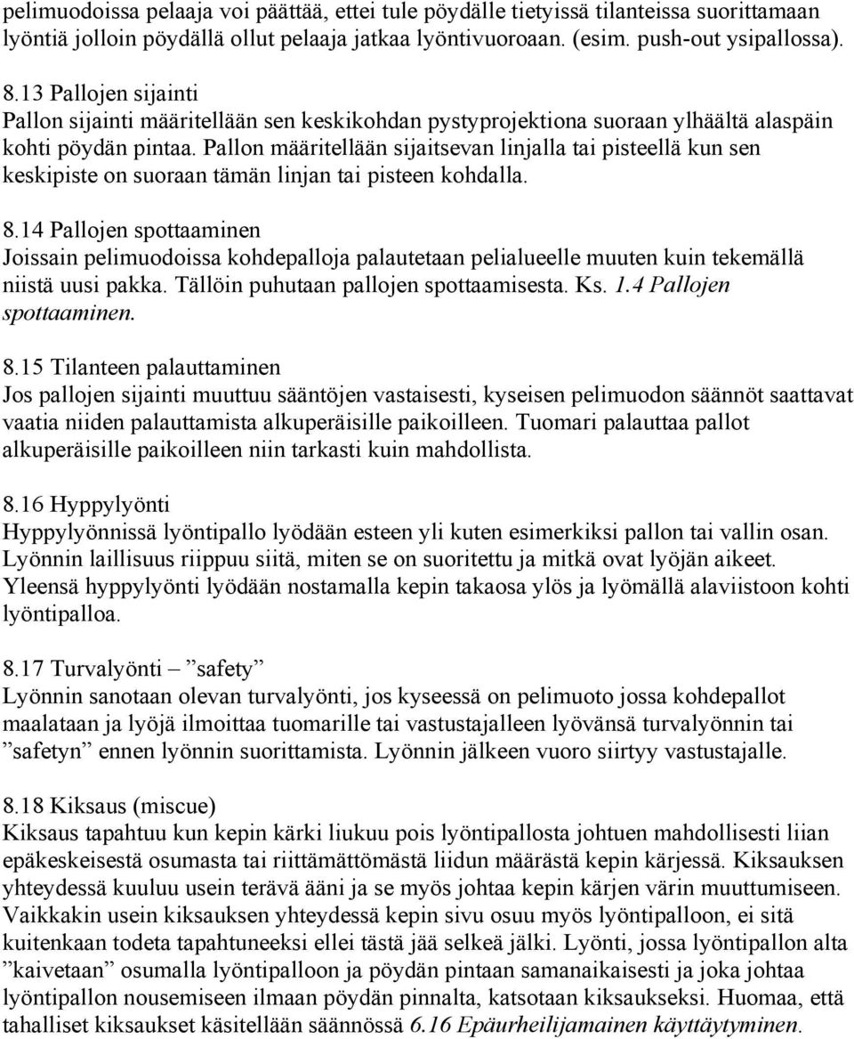 Pallon määritellään sijaitsevan linjalla tai pisteellä kun sen keskipiste on suoraan tämän linjan tai pisteen kohdalla. 8.