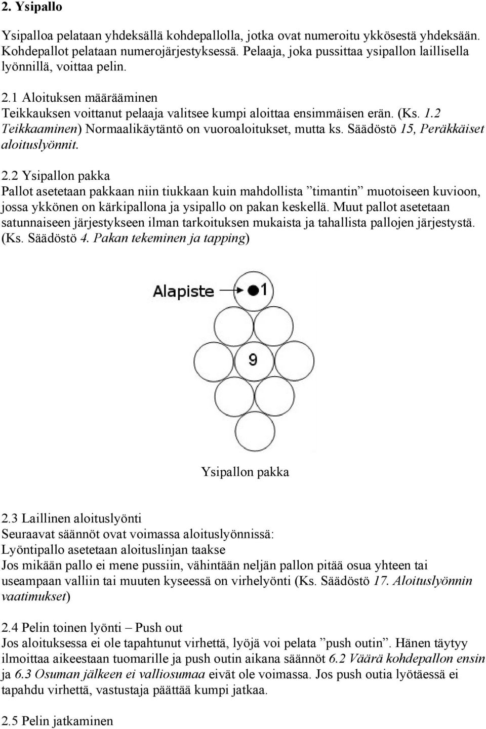 2 Teikkaaminen) Normaalikäytäntö on vuoroaloitukset, mutta ks. Säädöstö 15, Peräkkäiset aloituslyönnit. 2.