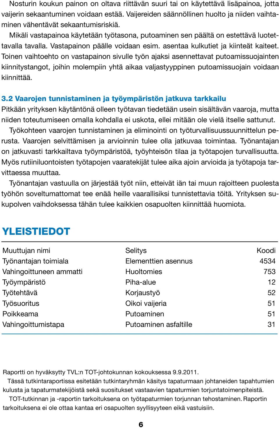 Vastapainon päälle voidaan esim. asentaa kulkutiet ja kiinteät kaiteet.