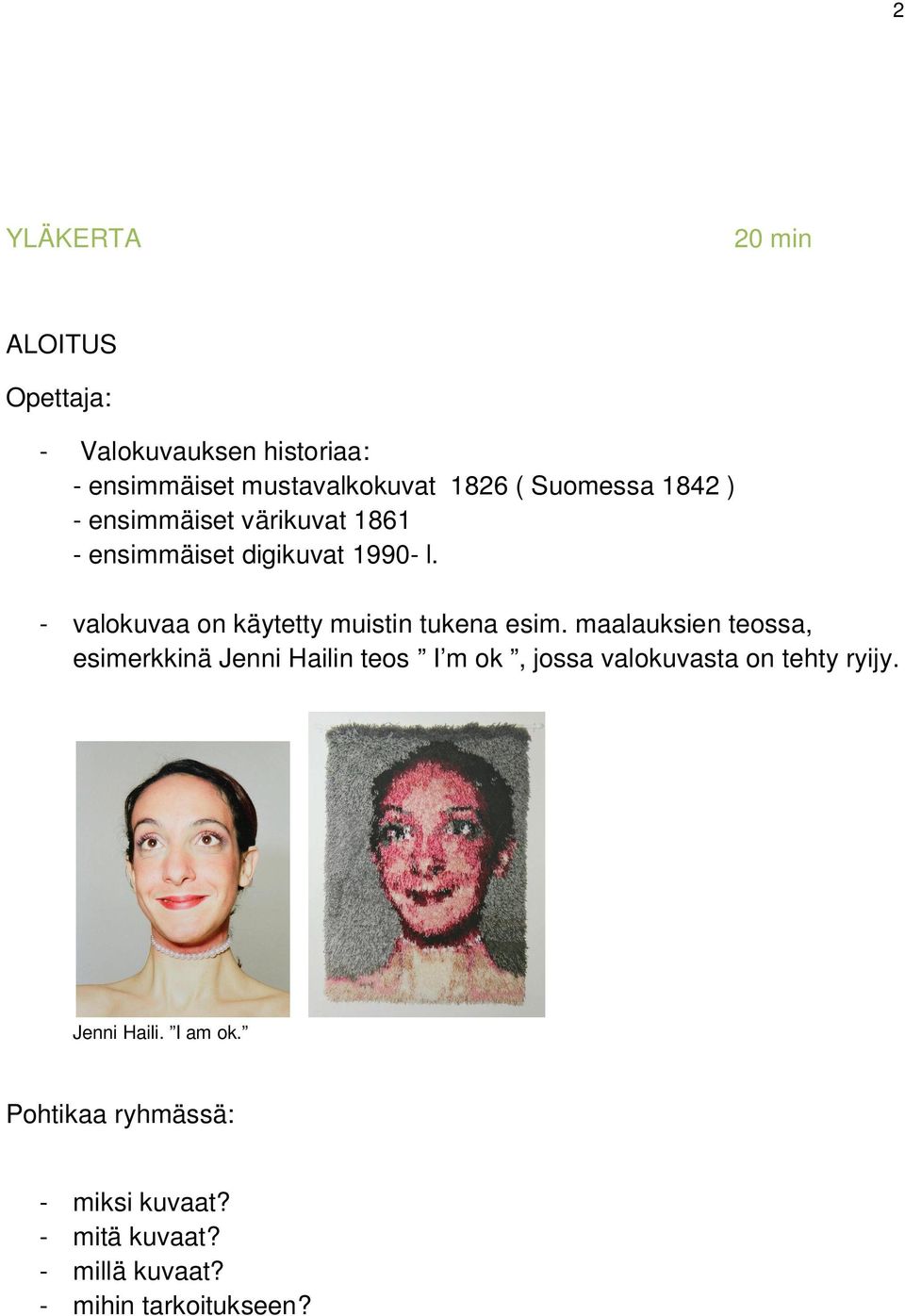 - valokuvaa on käytetty muistin tukena esim.