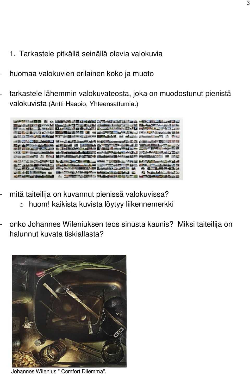 ) - mitä taiteilija on kuvannut pienissä valokuvissa? o huom!