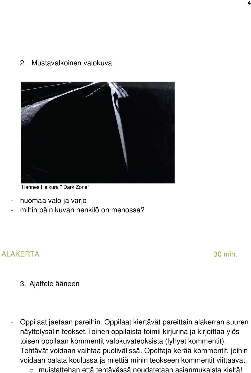 toinen oppilaista toimii kirjurina ja kirjoittaa ylös toisen oppilaan kommentit valokuvateoksista (lyhyet kommentit).