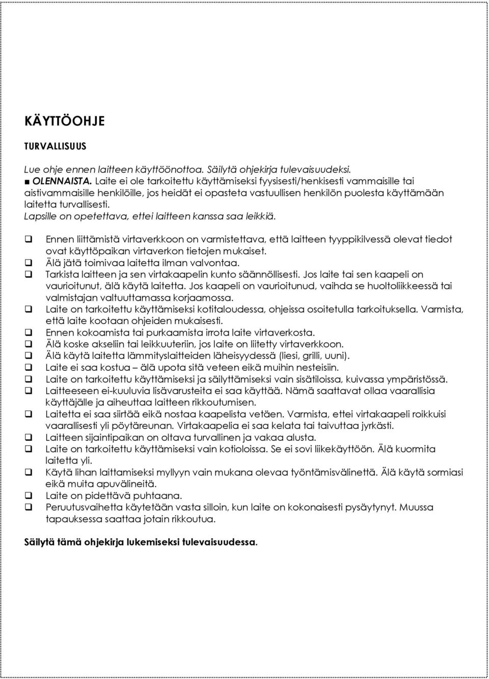 Lapsille on opetettava, ettei laitteen kanssa saa leikkiä. Ennen liittämistä virtaverkkoon on varmistettava, että laitteen tyyppikilvessä olevat tiedot ovat käyttöpaikan virtaverkon tietojen mukaiset.