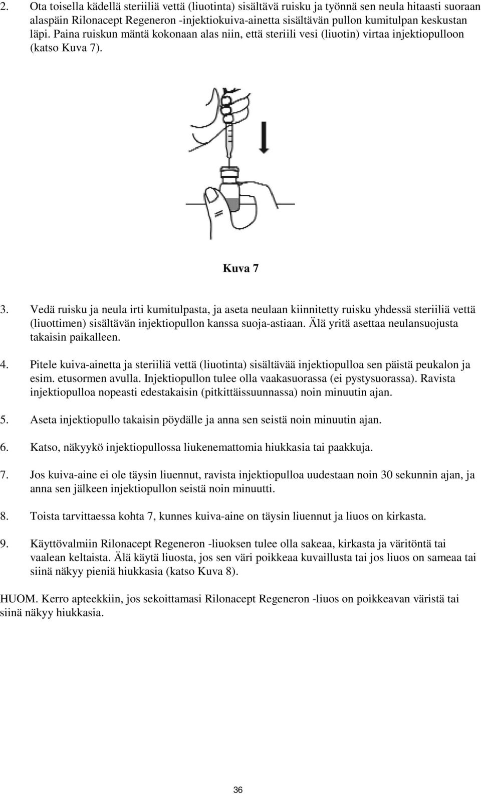 Vedä ruisku ja neula irti kumitulpasta, ja aseta neulaan kiinnitetty ruisku yhdessä steriiliä vettä (liuottimen) sisältävän injektiopullon kanssa suoja-astiaan.