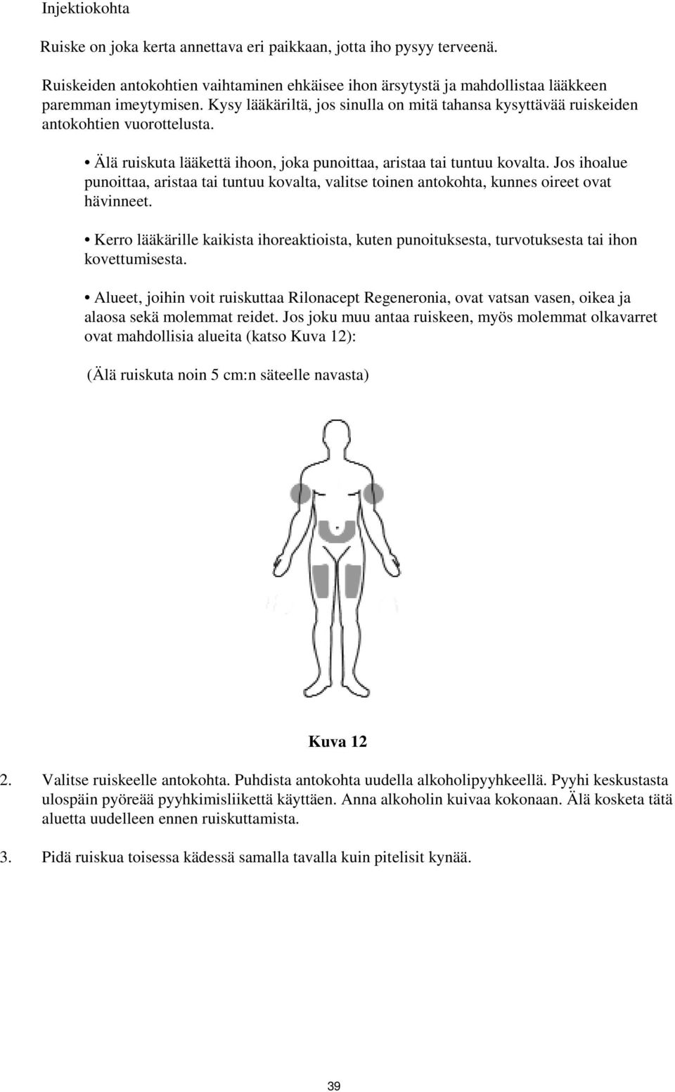 Jos ihoalue punoittaa, aristaa tai tuntuu kovalta, valitse toinen antokohta, kunnes oireet ovat hävinneet.