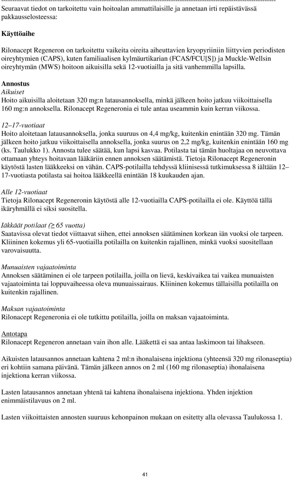 kylmäurtikarian (FCAS/FCU[S]) ja Muckle-Wellsin oireyhtymän (MWS) hoitoon aikuisilla sekä 12-vuotiailla ja sitä vanhemmilla lapsilla.