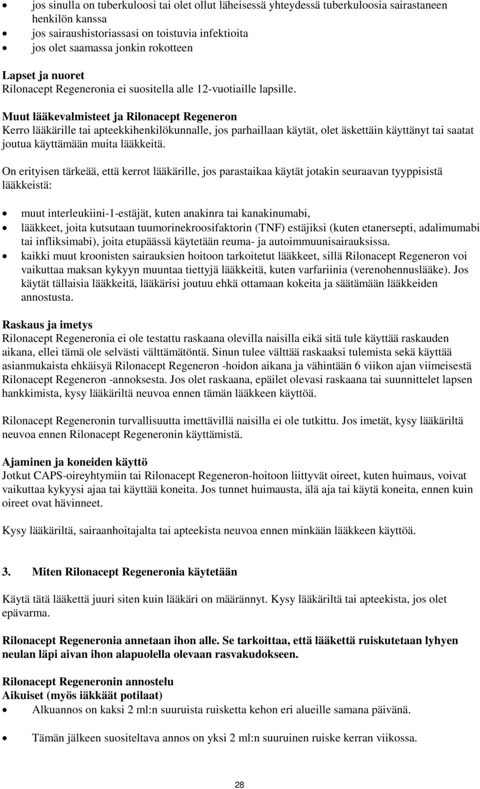 Muut lääkevalmisteet ja Rilonacept Regeneron Kerro lääkärille tai apteekkihenkilökunnalle, jos parhaillaan käytät, olet äskettäin käyttänyt tai saatat joutua käyttämään muita lääkkeitä.