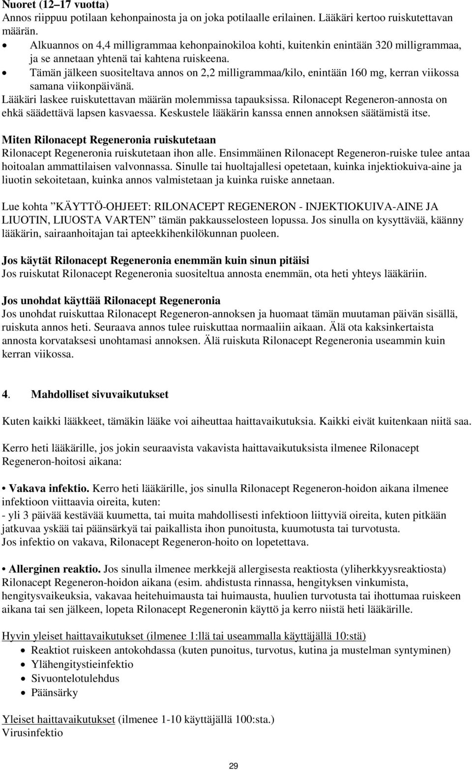 Tämän jälkeen suositeltava annos on 2,2 milligrammaa/kilo, enintään 160 mg, kerran viikossa samana viikonpäivänä. Lääkäri laskee ruiskutettavan määrän molemmissa tapauksissa.