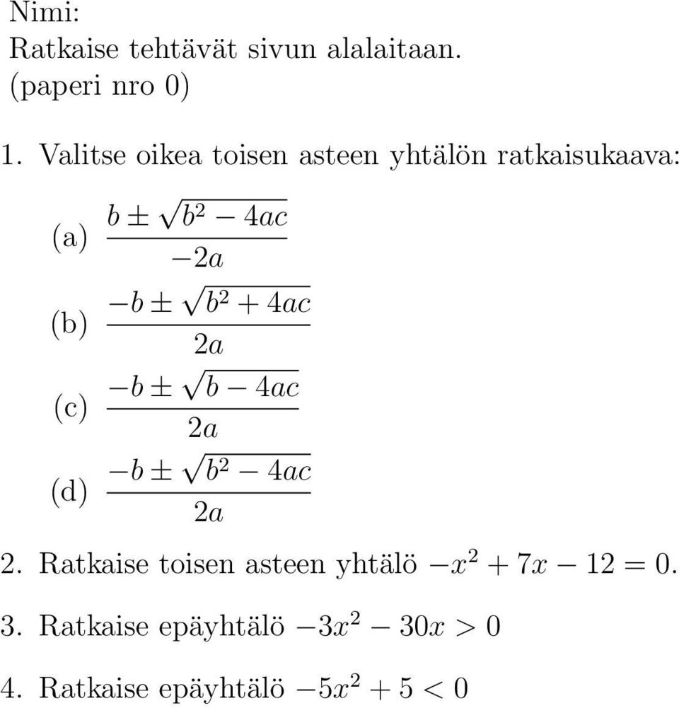 Ratkaise toisen asteen yhtälö x 2 + 7x 12 = 0.