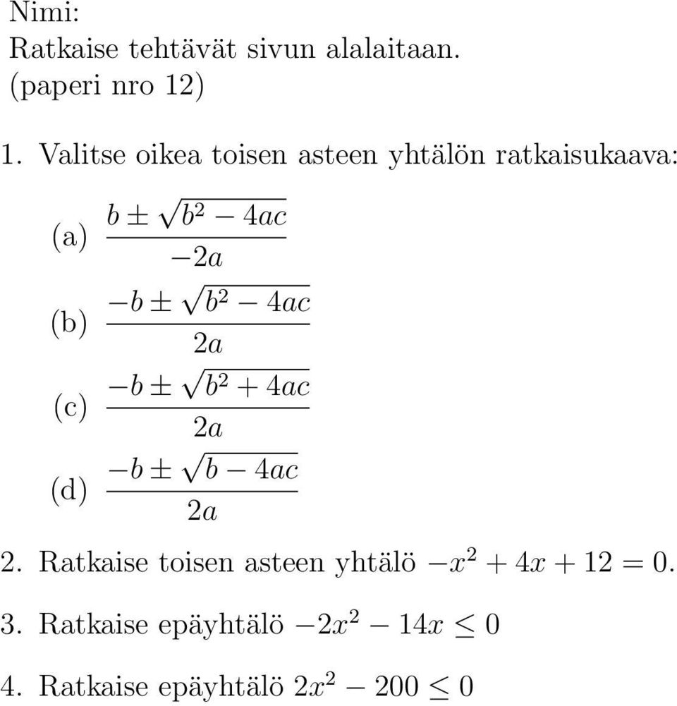 Ratkaise toisen asteen yhtälö x 2 + 4x + 12 =