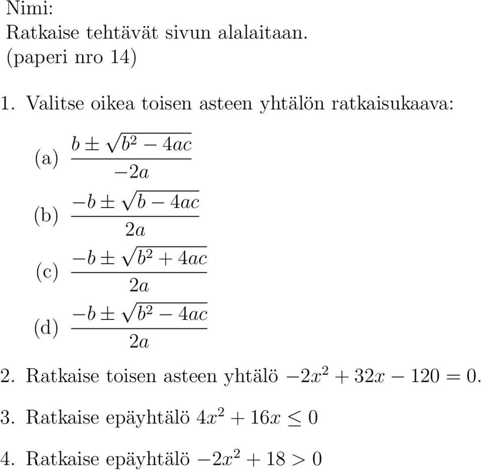 Ratkaise toisen asteen yhtälö 2x 2 + 32x 120 = 0.