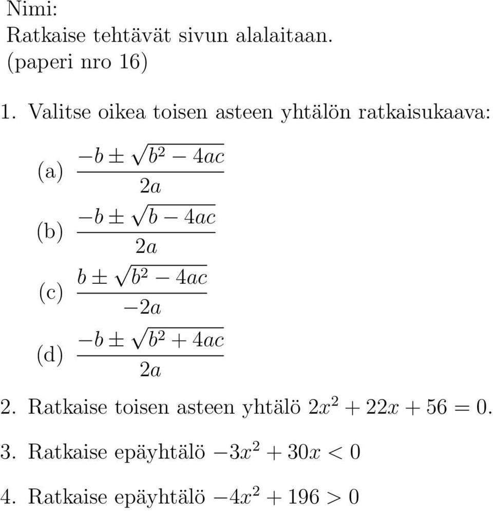 Ratkaise toisen asteen yhtälö 2x 2 + 22x + 56 = 0.