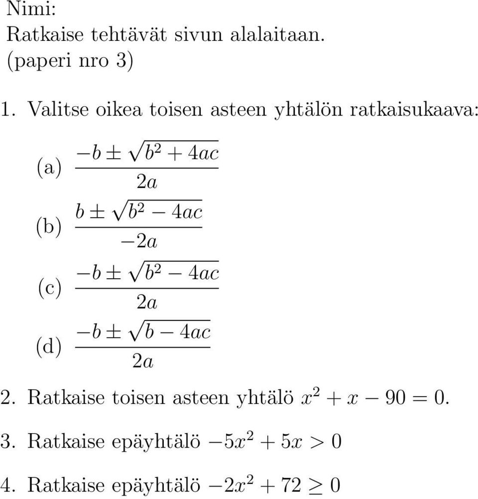 Ratkaise toisen asteen yhtälö x 2 + x 90 = 0.