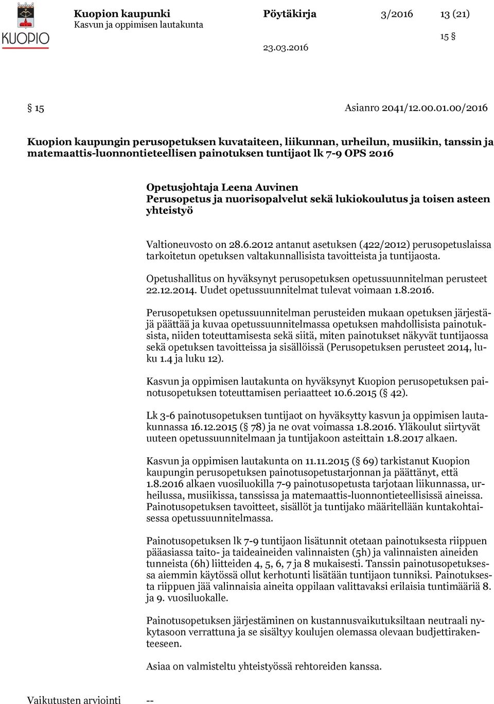 00/2016 Kuopion kaupungin perusopetuksen kuvataiteen, liikunnan, urheilun, musiikin, tanssin ja matemaattis-luonnontieteellisen painotuksen tuntijaot lk 7-9 OPS 2016 Opetusjohtaja Leena Auvinen