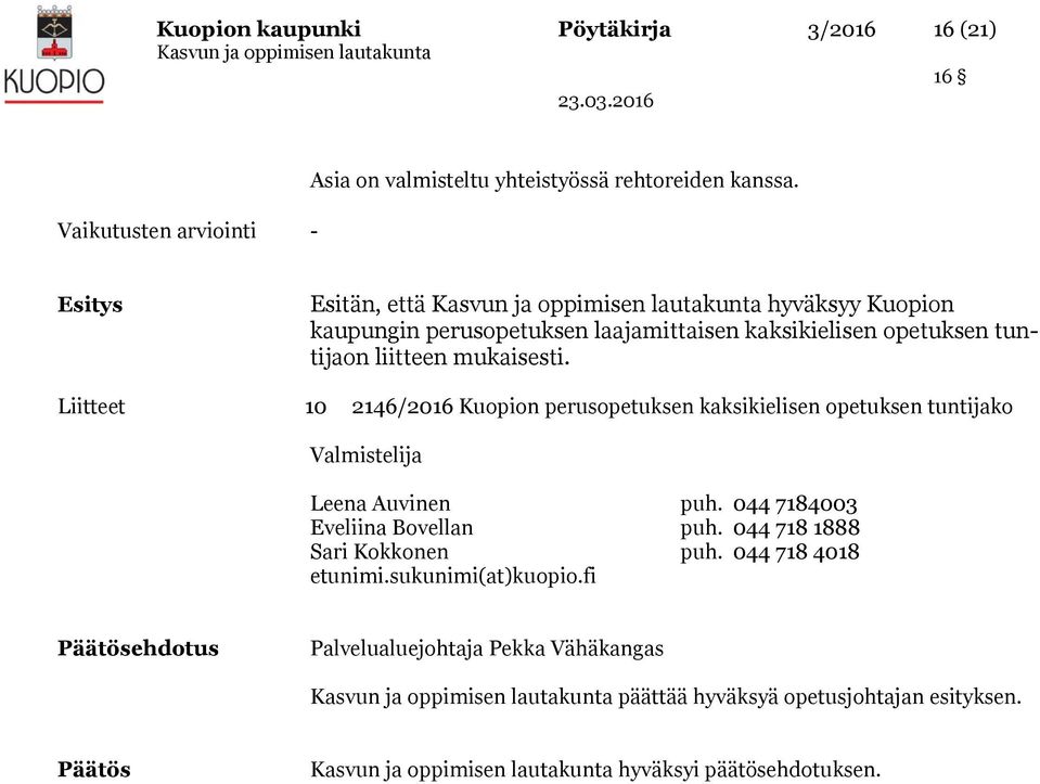 Liitteet 10 2146/2016 Kuopion perusopetuksen kaksikielisen opetuksen tuntijako Valmistelija Leena Auvinen puh. 044 7184003 Eveliina Bovellan puh.