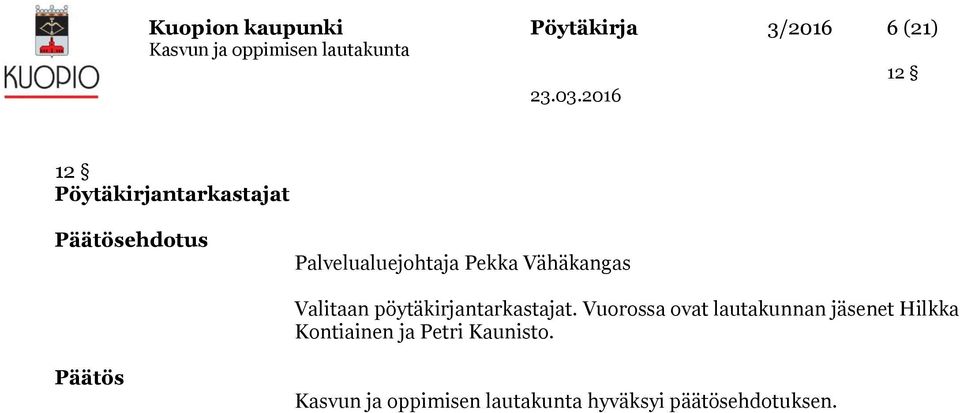 Vähäkangas Valitaan pöytäkirjantarkastajat.