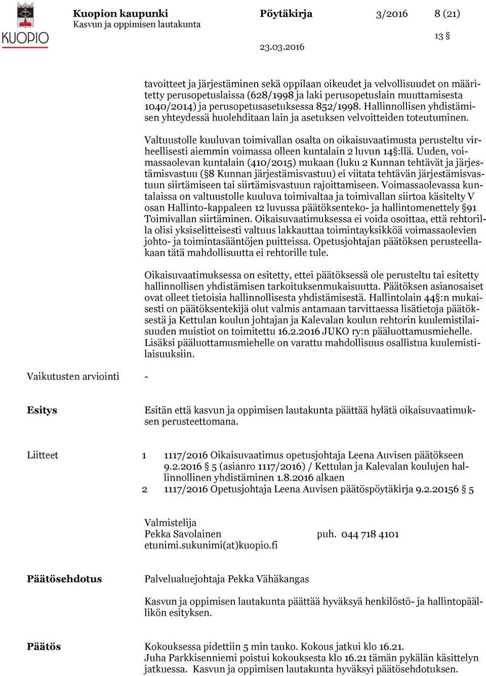 Valtuustolle kuuluvan toimivallan osalta on oikaisuvaatimusta perusteltu virheellisesti aiemmin voimassa olleen kuntalain 2 luvun 14 :llä.
