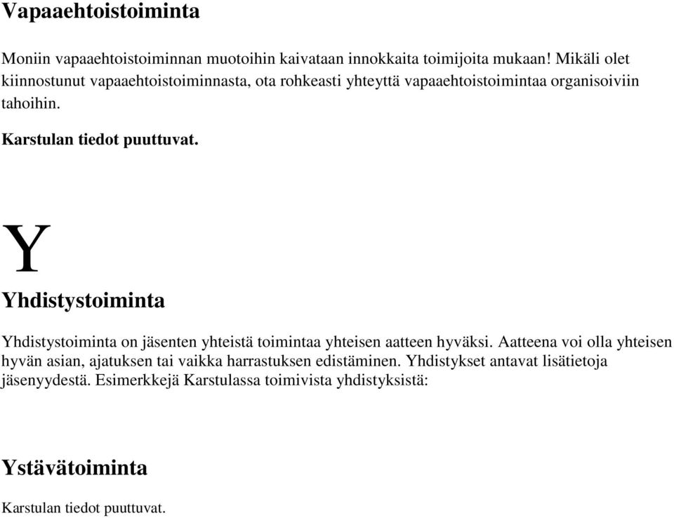 Karstulan tiedot puuttuvat. Y Yhdistystoiminta Yhdistystoiminta on jäsenten yhteistä toimintaa yhteisen aatteen hyväksi.