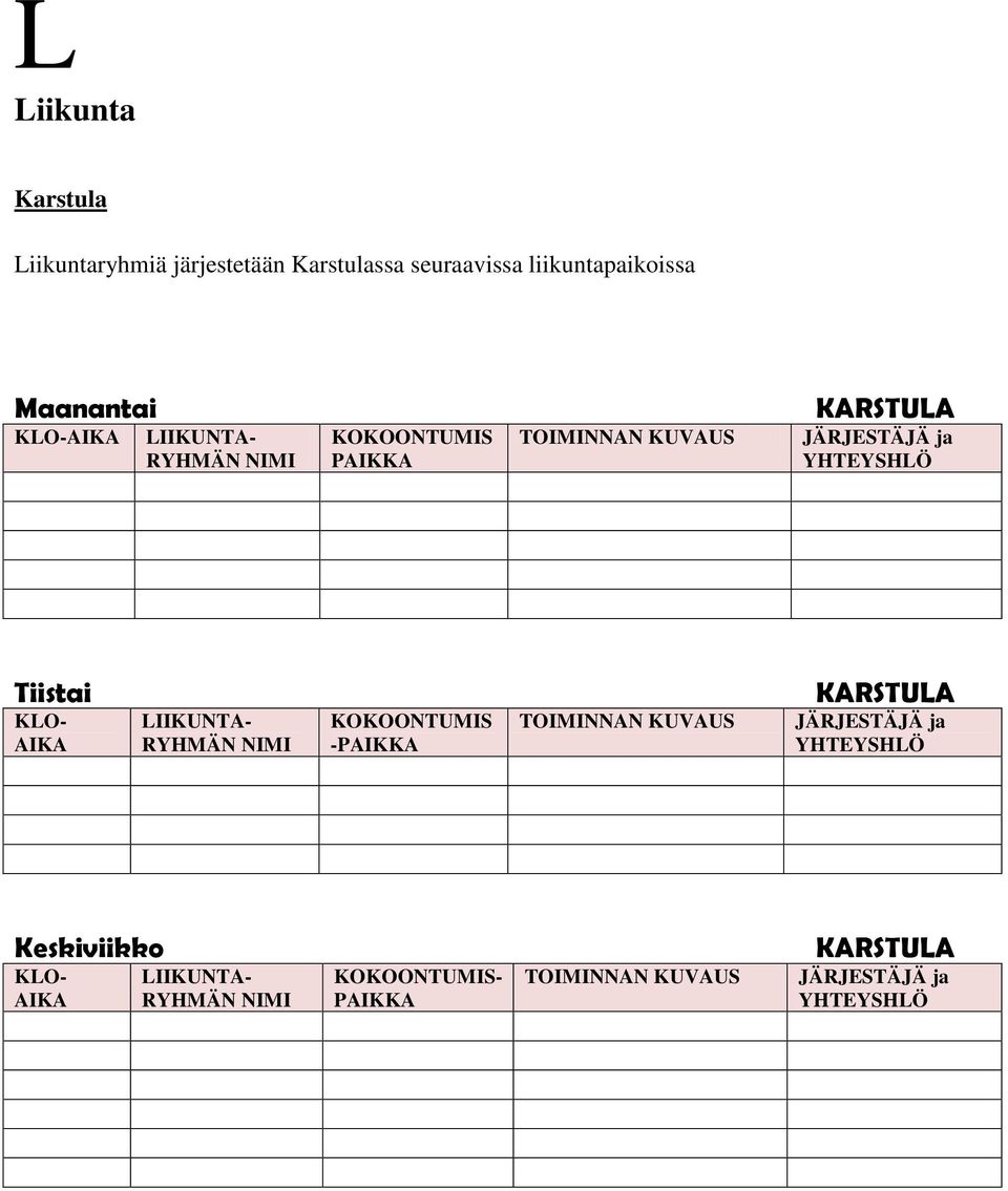 KLO- AIKA LIIKUNTA- RYHMÄN NIMI KOKOONTUMIS -PAIKKA TOIMINNAN KUVAUS JÄRJESTÄJÄ ja YHTEYSHLÖ