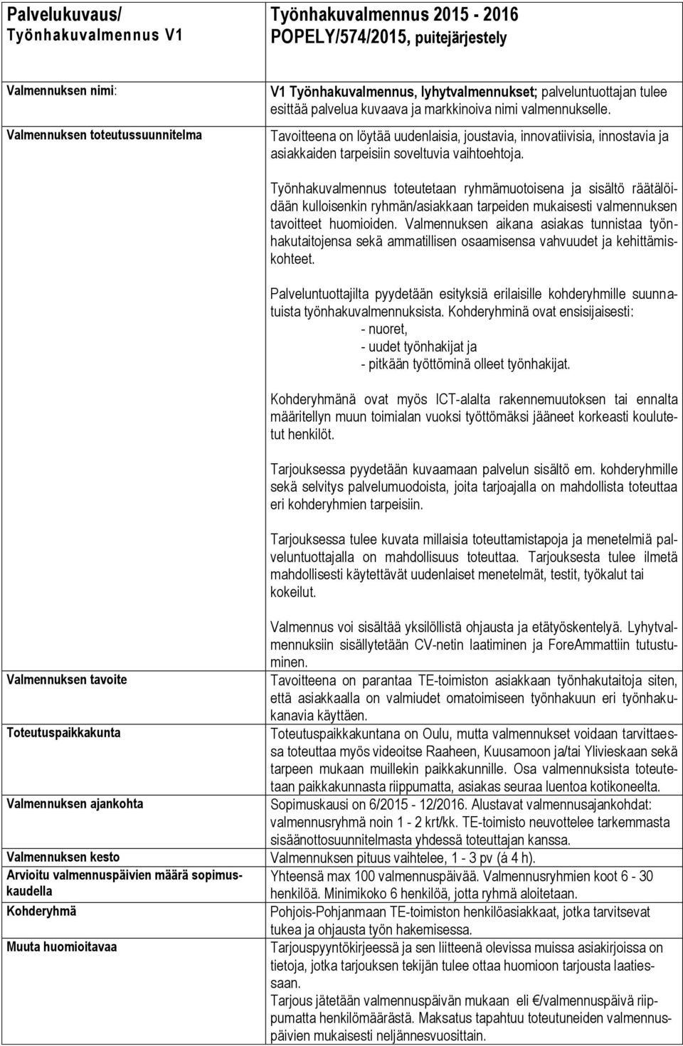 Tavoitteena on löytää uudenlaisia, joustavia, innovatiivisia, innostavia ja asiakkaiden tarpeisiin soveltuvia vaihtoehtoja.