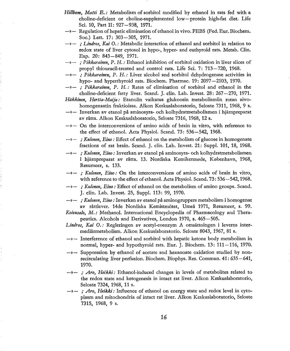 : Metabolic intetaction of ethanol and sorbitol in relation to redox State of liver cytosol in hypo-, hyper- and euthyroid rats. Metab. Clin. Exp. 20 : 843-849, 1971.» ; Pikkarainen, P. H.