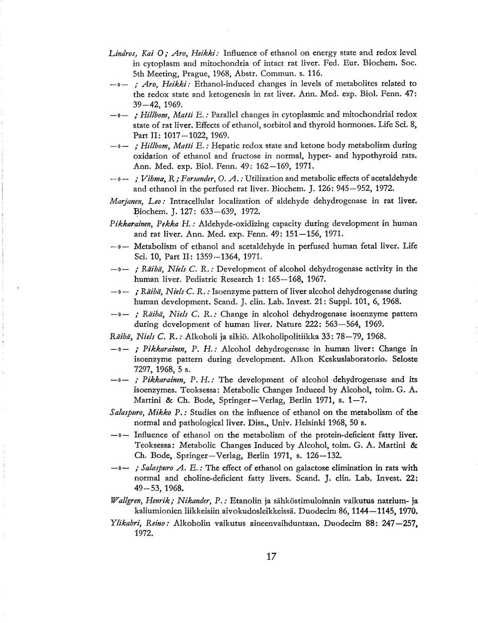 : Parallel changes in cytoplasmic and mitochondrial redox State of rat liver. Effects of ethanol, sorbitol and thyroid hormones. Life Sei. 8, Part II: 1017-1022, 1969. 1> ; Hillbom, Matti E.