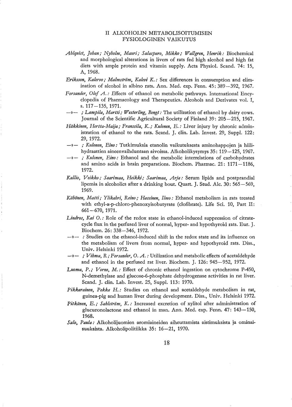 : Sex differences in consumption and elimination of alcohol in albino rats. Ann. Med. exp. Fenn. 45: 389 392, 1967. Forsander, Olof A.: Effects of ethanol on metabolic pathways.