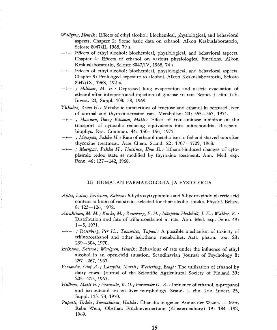 Effects of ethyl alcohol: biochemical, physiological, and behavioral aspects. Chapter 9: Prolonged exposure to alcohol. Alkon Keskuslaboratorio, Seloste 8047/IX, 1968, 192 s.» ; Hillbom, M. E.