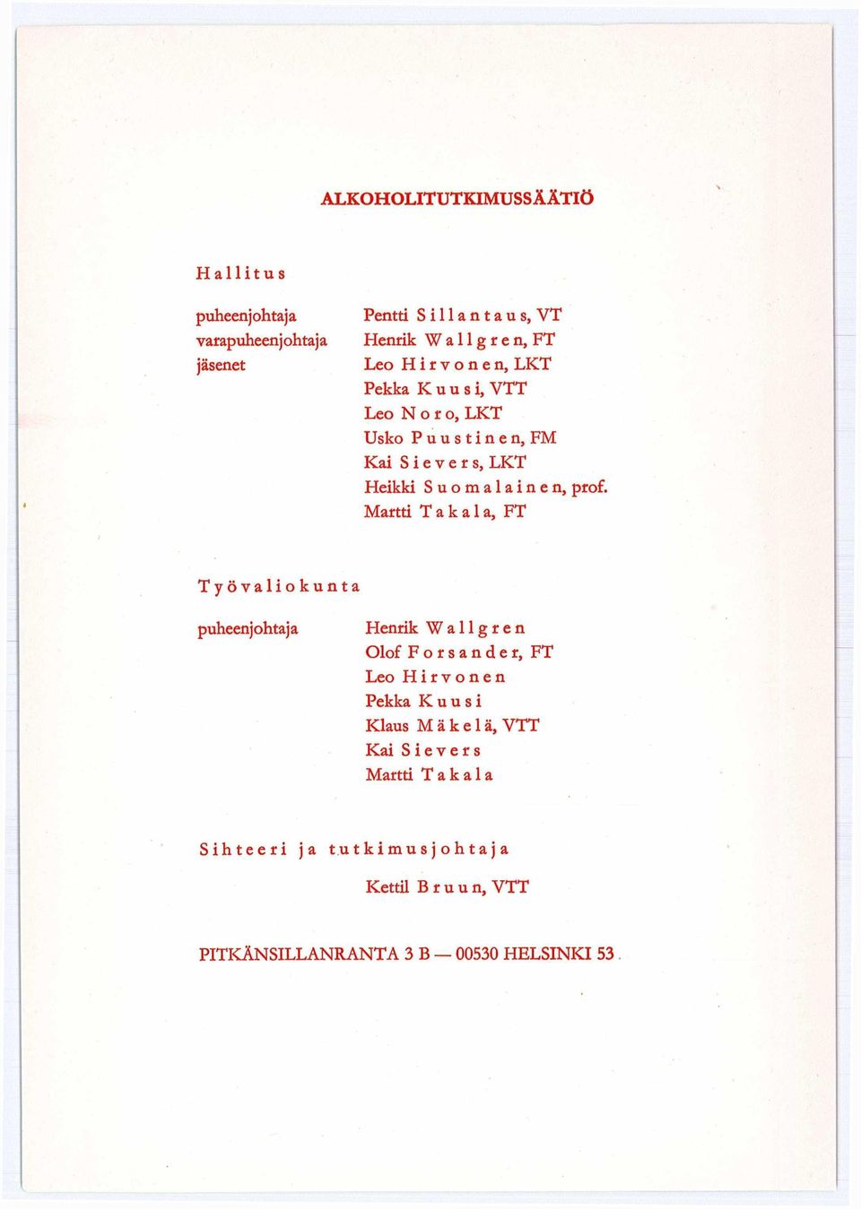 Martti Takala, FT Työvaliokunta puheenjohtaja Henrik W a 11 g r e n Olof Forsander, FT Leo Hirvonen Pekka Kuusi Klaus