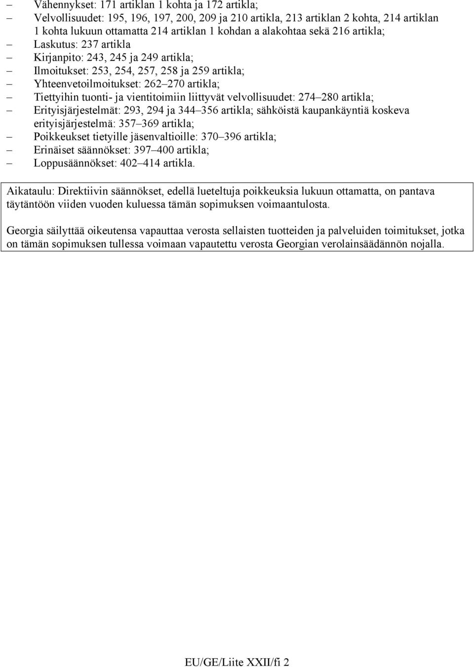 vientitoimiin liittyvät velvollisuudet: 274 280 artikla; Erityisjärjestelmät: 293, 294 ja 344 356 artikla; sähköistä kaupankäyntiä koskeva erityisjärjestelmä: 357 369 artikla; Poikkeukset tietyille