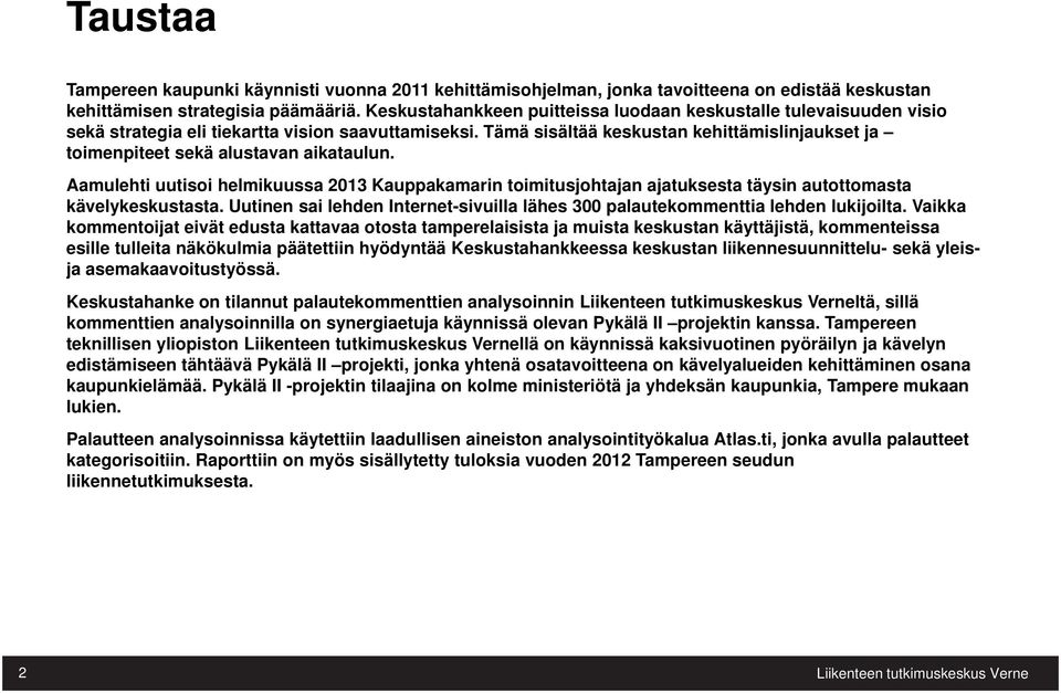 Tämä sisältää keskustan kehittämislinjaukset ja toimenpiteet sekä alustavan aikataulun.