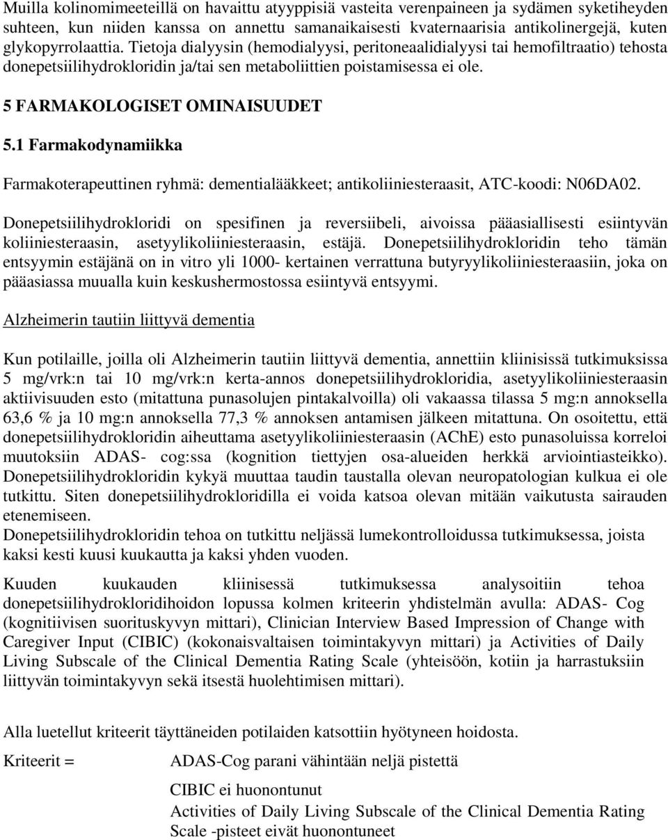 5 FARMAKOLOGISET OMINAISUUDET 5.1 Farmakodynamiikka Farmakoterapeuttinen ryhmä: dementialääkkeet; antikoliiniesteraasit, ATC-koodi: N06DA02.