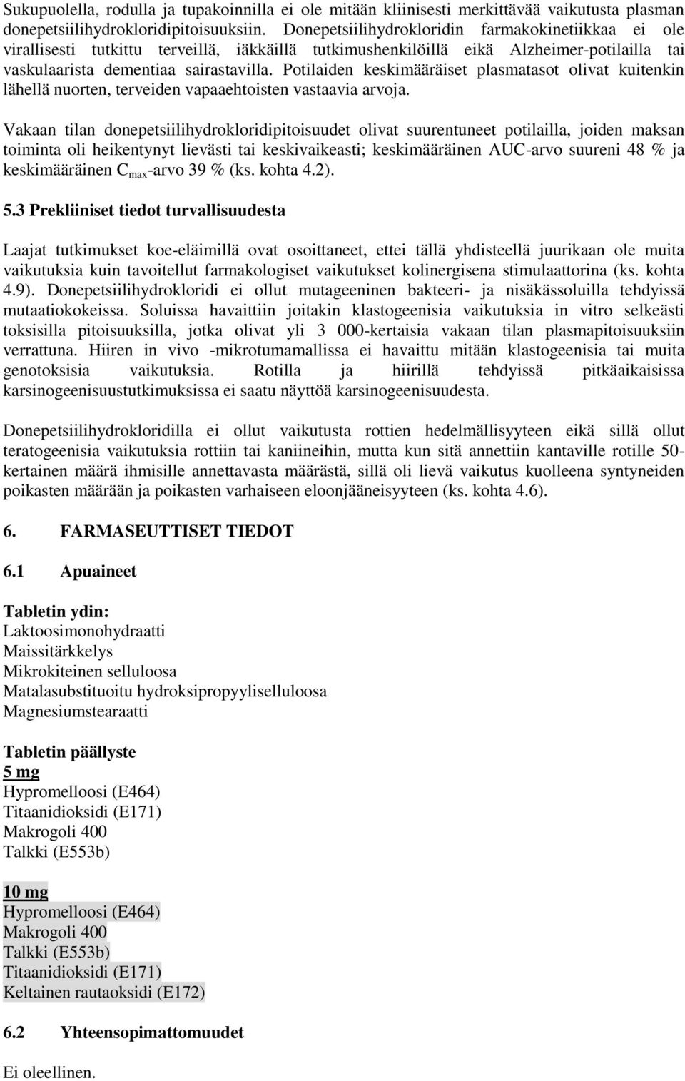 Potilaiden keskimääräiset plasmatasot olivat kuitenkin lähellä nuorten, terveiden vapaaehtoisten vastaavia arvoja.