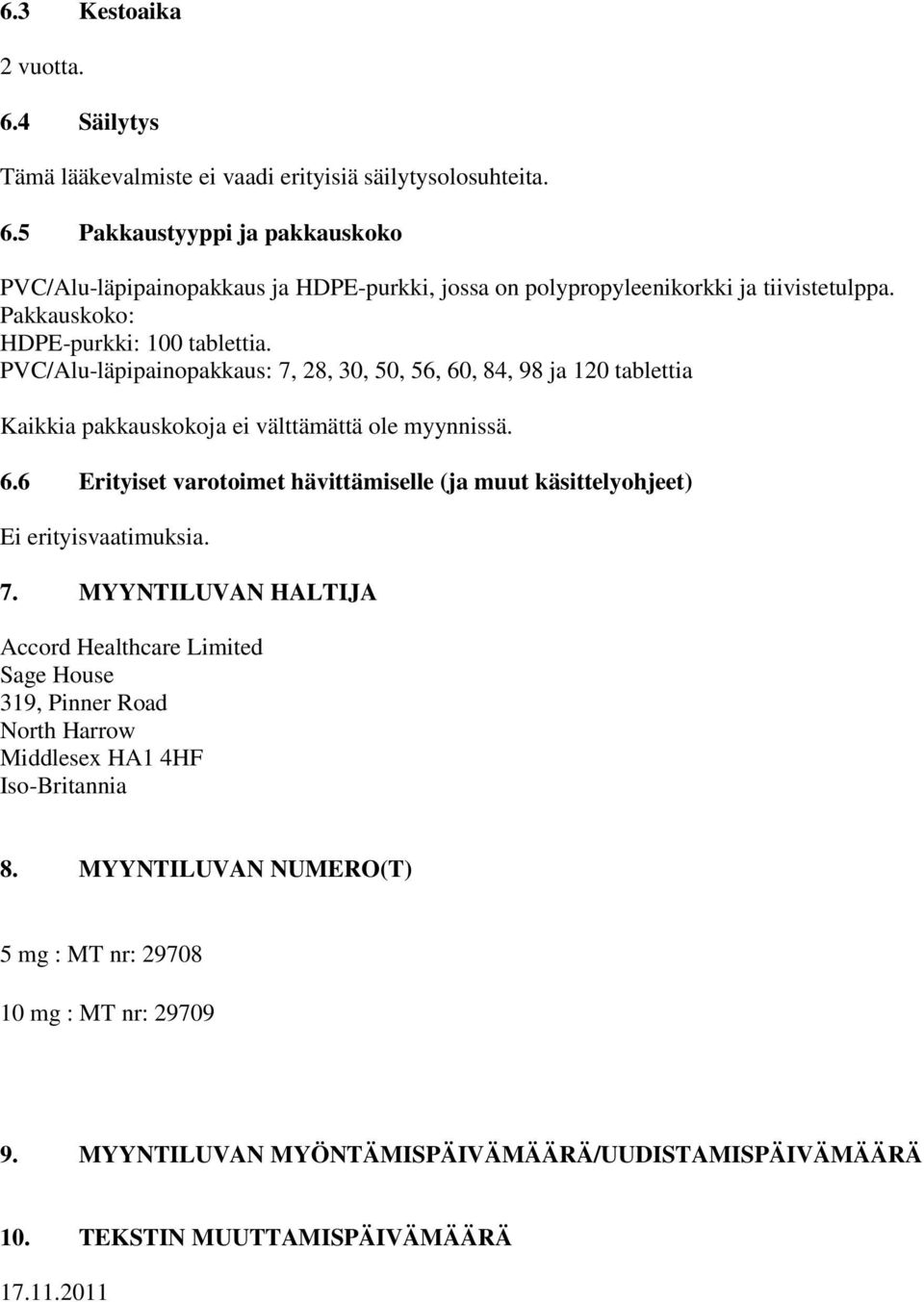 7. MYYNTILUVAN HALTIJA Accord Healthcare Limited Sage House 319, Pinner Road North Harrow Middlesex HA1 4HF Iso-Britannia 8. MYYNTILUVAN NUMERO(T) 5 mg : MT nr: 29708 10 mg : MT nr: 29709 9.
