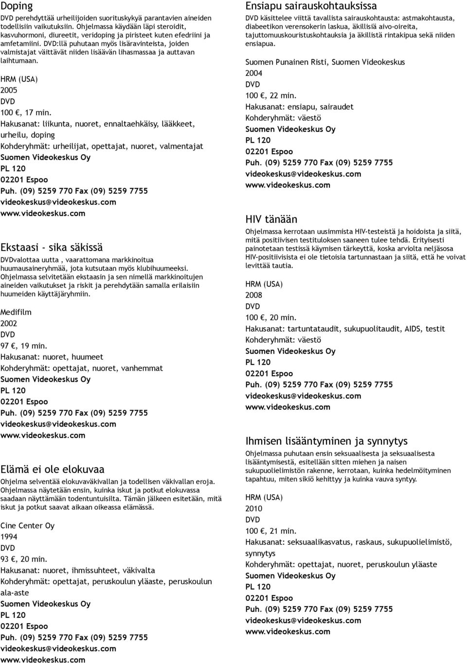 :llä puhutaan myös lisäravinteista, joiden valmistajat väittävät niiden lisäävän lihasmassaa ja auttavan laihtumaan. 2005 100, 17 min.