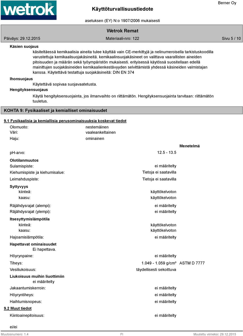 erityisessä käytössä suositellaan edellä mainittujen suojakäsineiden kemikaalienkestävyyden selvittämistä yhdessä käsineiden valmistajan kanssa.