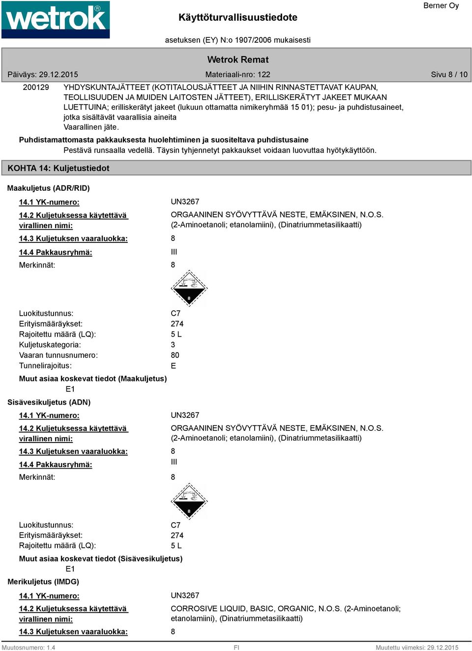Puhdistamattomasta pakkauksesta huolehtiminen ja suositeltava puhdistusaine Pestävä runsaalla vedellä. Täysin tyhjennetyt pakkaukset voidaan luovuttaa hyötykäyttöön.