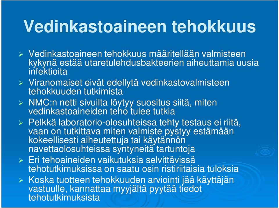 tehty testaus ei riitä, vaan on tutkittava miten valmiste pystyy estämään kokeellisesti aiheutettuja tai käytännön navettaolosuhteissa syntyneitä tartuntoja Eri tehoaineiden