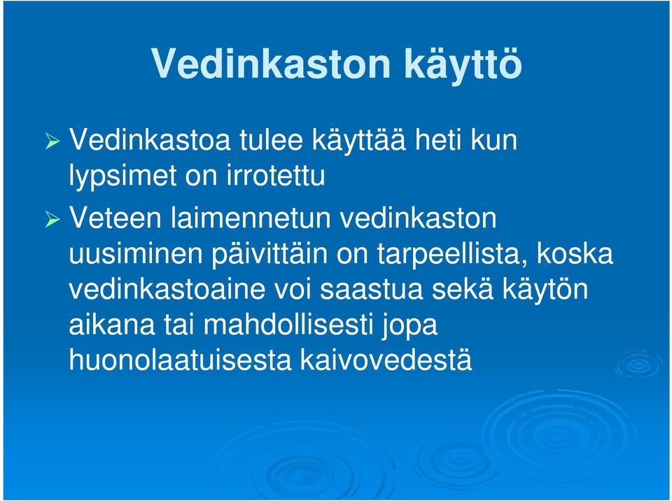 päivittäin on tarpeellista, koska vedinkastoaine voi saastua